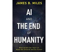 James B. Miles AI and the End of Humanity (Tascabile)