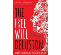 James B. Miles The Free Will Delusion (Tascabile)
