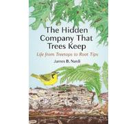 James B. Nardi – The Hidden Company That Trees Keep: Life from Treetops to Root Tips – Tascabile