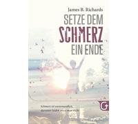 James B. Richar Setze dem Schmerz ein Ende: Schmerz ist unvermeidlic (Tascabile)