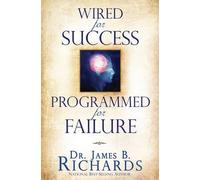 James B Richards Wired for Success, Programmed for Failure (Tascabile)