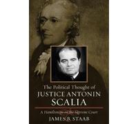 James B. Staab The Political Thought of Justice Antonin Scalia (Tascabile)