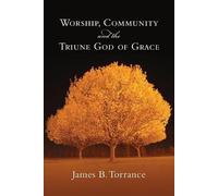 James B. Torrance Worship, Community and the Triune God of Grace (Tascabile)