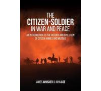 James B Whisker The Citizen-Soldier in War and Peace (Tascabile)
