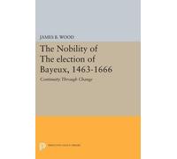 James B. Wood The Nobility of the Election of Bayeux, 1463-1666 (Tascabile)