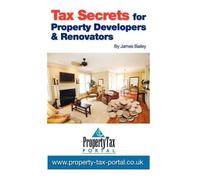 James Bailey Tax Secrets for Property Developers and Renovators (Tascabile)