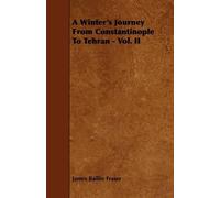 James Baillie F A Winter's Journey From Constantinople To Tehran - V (Tascabile)