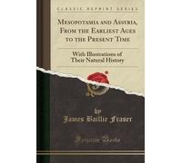 James Baillie F Mesopotamia and Assyria, from the Earliest Ages to t (Tascabile)