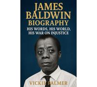 JAMES BALDWIN BIOGRAPHY: His Words, His World, His War on Injustice