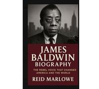 James Baldwin Biography: The Rebel Voice That Changed America and the World