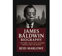 James Baldwin Biography: The Rebel Voice That Changed America and the World