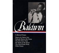 James Baldwin: Collected Essays (LOA #98): Notes of a Native Son / Nobody Knows My Name / The Fire Next Time / No Name in the Street / The Devil Finds Work: 1