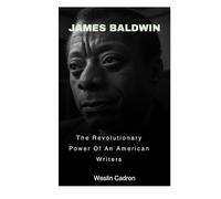 James Baldwin: The Revolutionary Power Of An American Writers