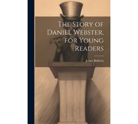 James Baldwin The Story of Daniel Webster, for Young Readers (Tascabile)