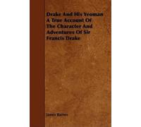 James Barnes Drake And His Yeoman A True Account Of The Character An (Tascabile)