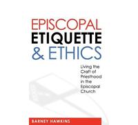 James Barney Hawkins IV Episcopal Etiquette And Ethics (Tascabile)