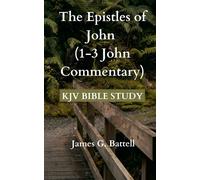 James Battell The Epistles of John (1-3 John KJV Commentary) (Tascabile)