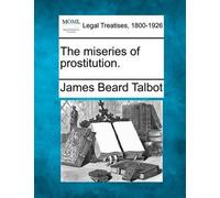 James Beard Talbot The Miseries of Prostitution. (Tascabile)