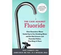 James Beck Paul Connett H. S. Micklem The Case Against Fluoride (Tascabile)