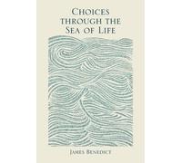 James Benedict Choices Through the Sea of Life (Tascabile)