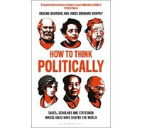 James Bernard Murphy Graeme Garrard How to Think Politically (Tascabile)