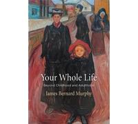 James Bernard Murphy Your Whole Life (Copertina rigida) Haney Foundation Series