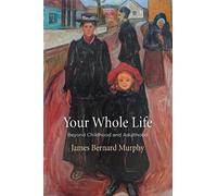 James Bernard Murphy Your Whole Life (Copertina rigida) Haney Foundation Series