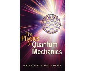 James Binney David Skinner The Physics of Quantum Mechanics (Copertina rigida)