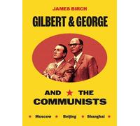 James Birch Gilbert & George and the Communists (Copertina rigida)