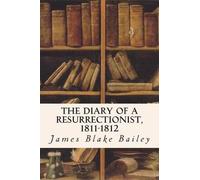 James Blake Bailey The Diary of a Resurrectionist, 1811-1812 (Tascabile)