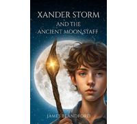 James Blandford Xander Storm and the Ancient Moon Staff (Tascabile) Xander Storm