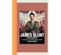 JAMES BLUNT BIOGRAPHY: An Officer, A Gentleman, A Music Legend