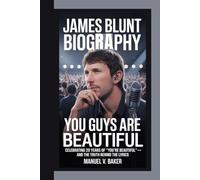 James Blunt Biography: You Guys Are Beautiful - Celebrating 20 Years of "You're Beautiful" and the Truth Behind the Lyrics