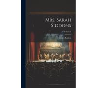 James Boaden Mrs. Sarah Siddons; Volume 1 (Copertina rigida)