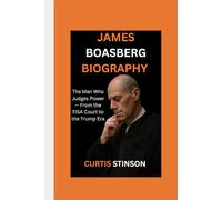 JAMES BOASBERG BIOGRAPHY: The Man Who Judges Power - From the FISA Court to the Trump Era