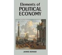 James Bonar Elements of Political Economy (Copertina rigida)