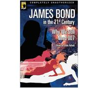 James Bond in the 21st Century: Why We Still Need 007