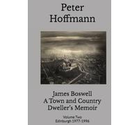 James Boswell A Town and Country Dweller’s Memoir: Volume Two Edinburgh 1977-1996