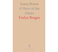 James Bowie: A Hero of the Alamo