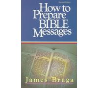 James Braga How to Prepare Bible Messages (35th Anniversary Edition) (Tascabile)