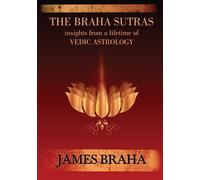 The Braha Sutras: Insights From a Lifetime of Vedic Astrology