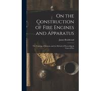 James Braidwood On the Construction of Fire Engines and Appar (Copertina rigida)