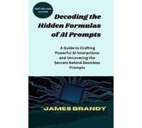 James Brandy Decoding the Hidden Formulas of AI Prompts (Tascabile)