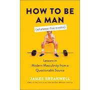 James Breakwell How to Be a Man (Whatever That Means) (Tascabile)