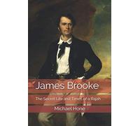James Brooke: The Secret Life and Times of a Rajah