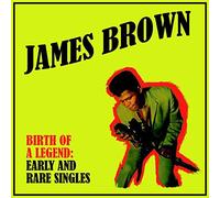 James Brown - Birth Of A Legend: Early And Rare Singles