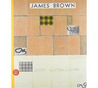 James Brown. Opera contro natura. Ediz. italiana e inglese - AA.VV.