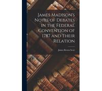 James Brown Sco James Madison's Notes of Debates in the Feder (Copertina rigida)