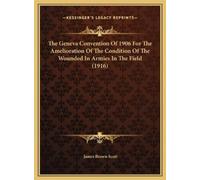 James Brown Sco The Geneva Convention Of 1906 For The Amelior (Copertina rigida)