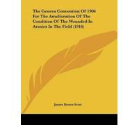 James Brown Sco The Geneva Convention Of 1906 For The Amelioration O (Tascabile)
